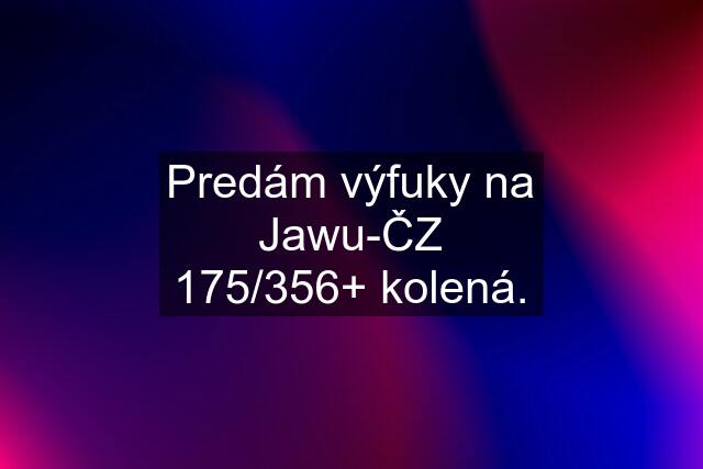 Predám výfuky na Jawu-ČZ 175/356+ kolená.