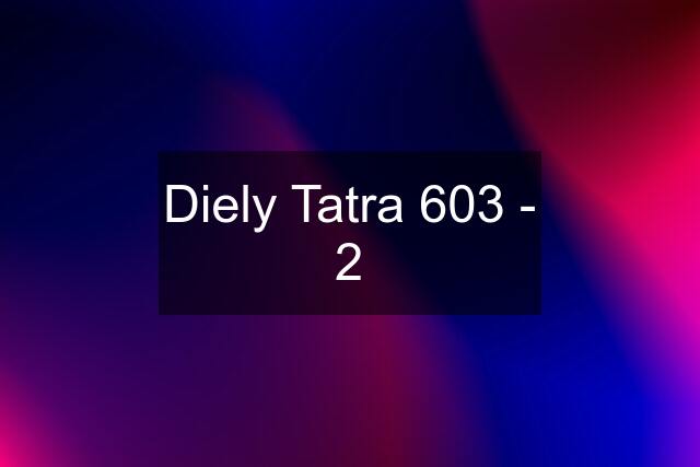 Diely Tatra 603 - 2