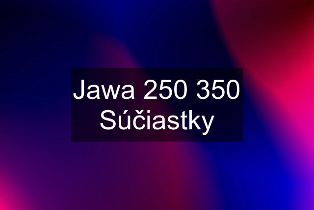 Jawa 250 350 Súčiastky