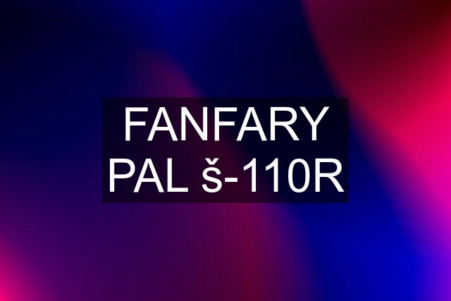 FANFARY PAL š-110R