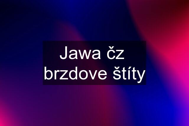 Jawa čz  brzdove štíty