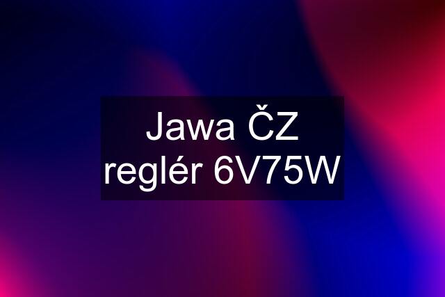 Jawa ČZ reglér 6V75W