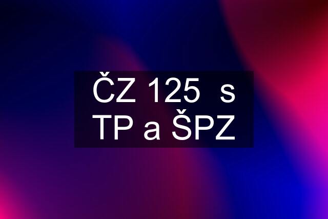 ČZ 125  s TP a ŠPZ