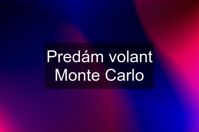 Predám volant Monte Carlo