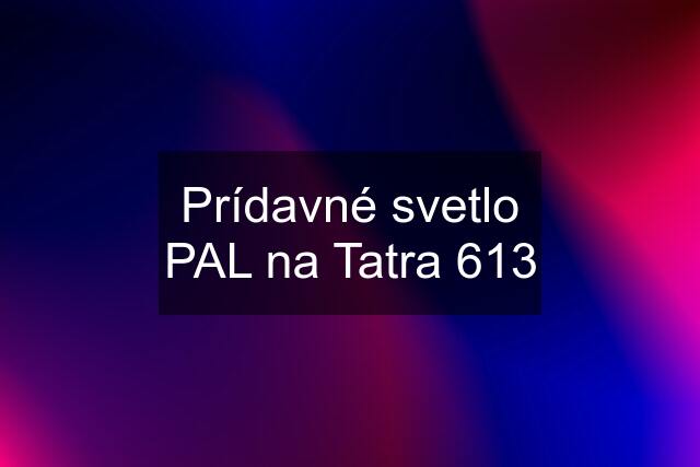 Prídavné svetlo PAL na Tatra 613