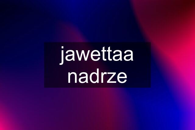 jawettaa nadrze