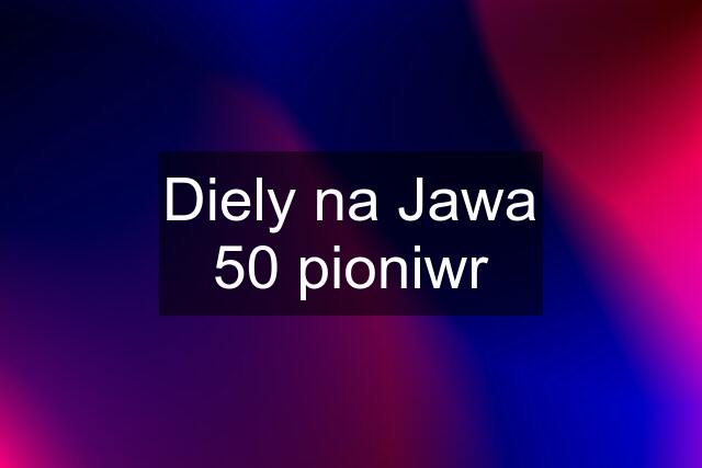 Diely na Jawa 50 pioniwr