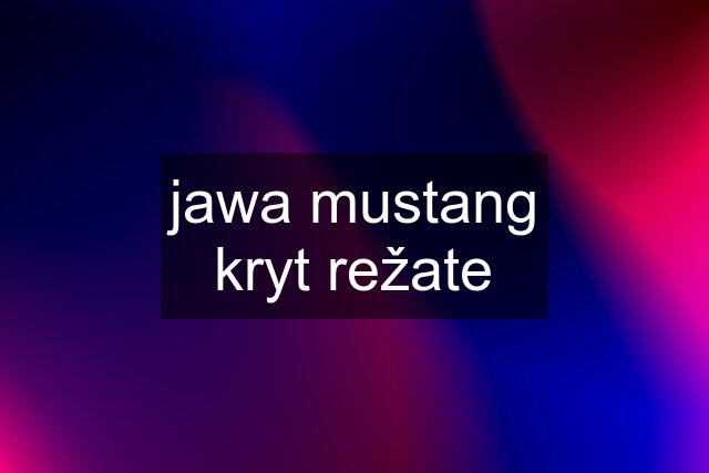 jawa mustang kryt režate