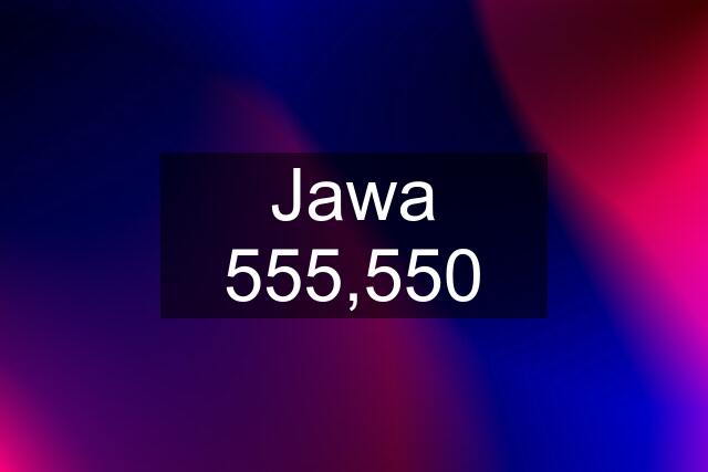 Jawa 555,550