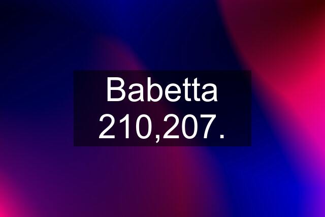 Babetta 210,207.