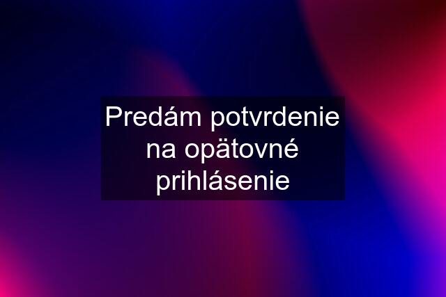 Predám potvrdenie na opätovné prihlásenie