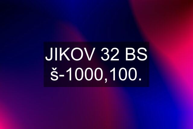 JIKOV 32 BS š-1000,100.