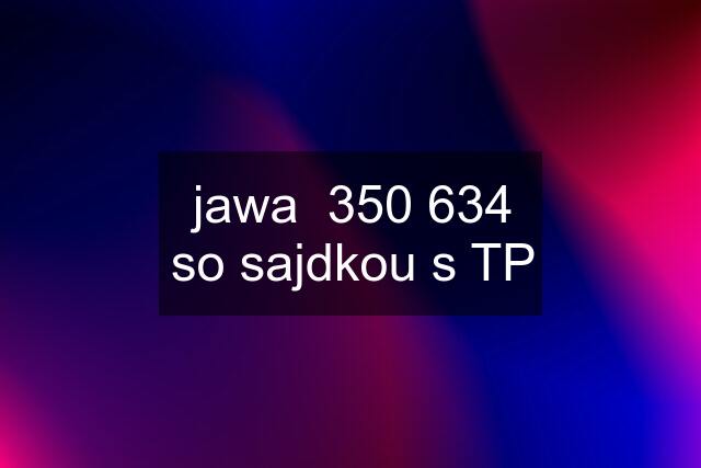 jawa  350 634 so sajdkou s TP