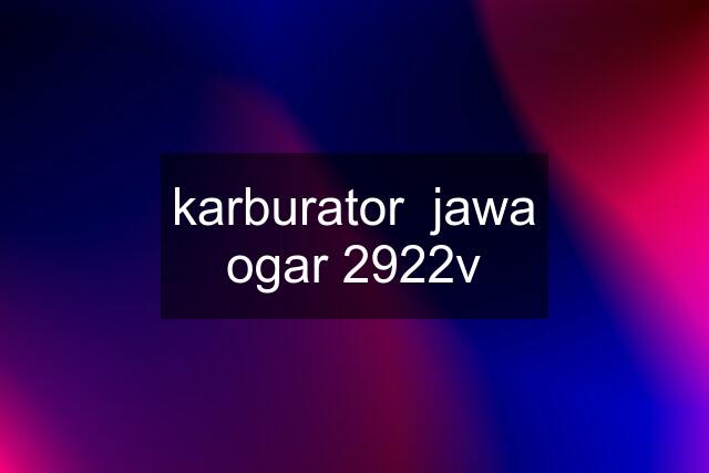 karburator  jawa ogar 2922v