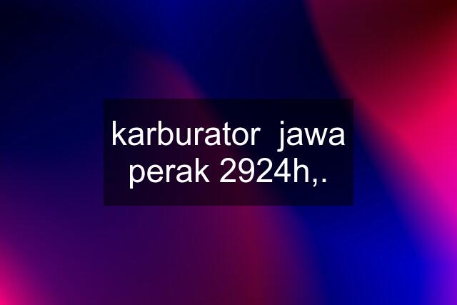 karburator  jawa perak 2924h,.