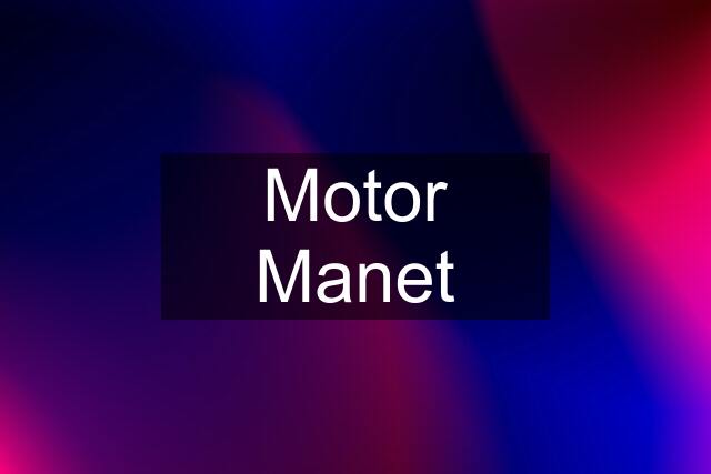 Motor Manet