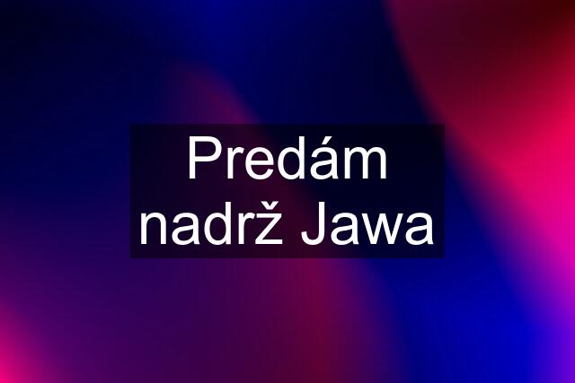 Predám nadrž Jawa