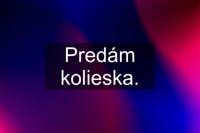 Predám kolieska.