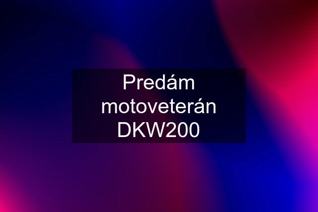 Predám motoveterán DKW200