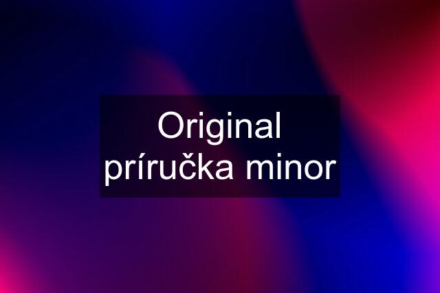 Original príručka minor