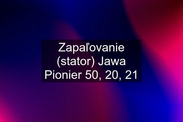 Zapaľovanie (stator) Jawa Pionier 50, 20, 21