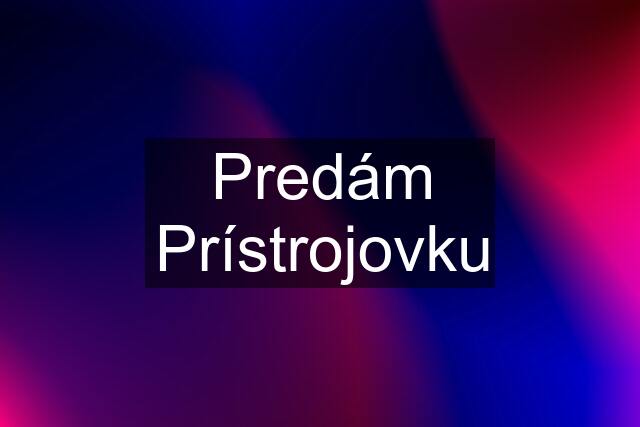 Predám Prístrojovku