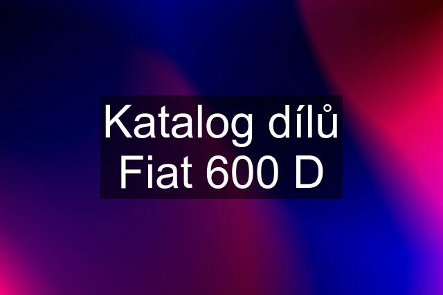 Katalog dílů Fiat 600 D