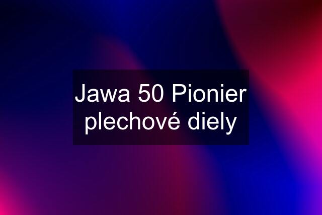 Jawa 50 Pionier plechové diely