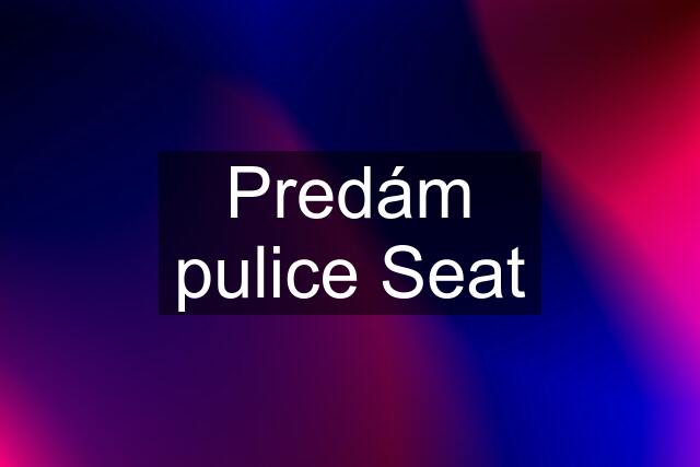 Predám pulice Seat