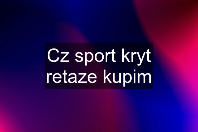 Cz sport kryt retaze kupim