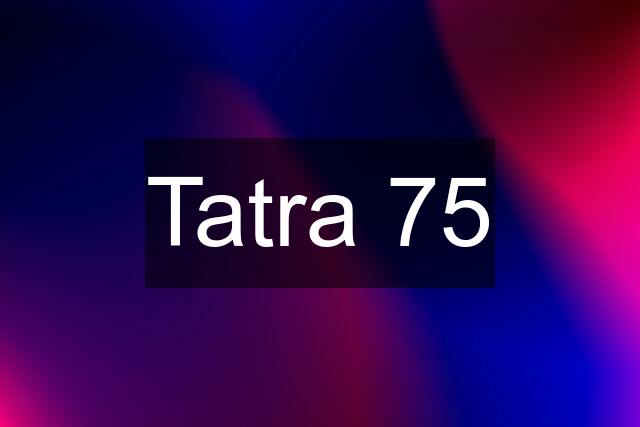 Tatra 75