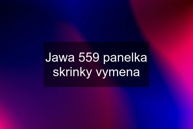 Jawa 559 panelka skrinky vymena