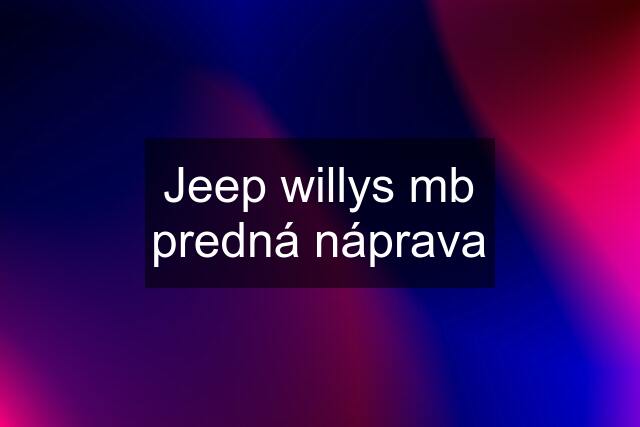 Jeep willys mb predná náprava