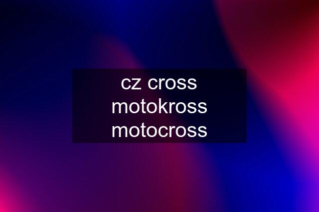 cz cross motokross motocross