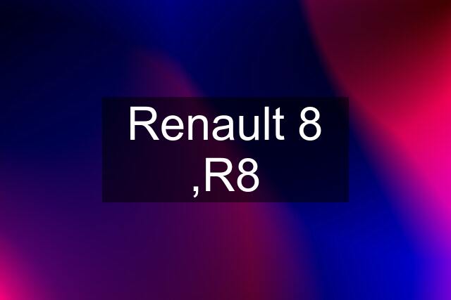 Renault 8 ,R8