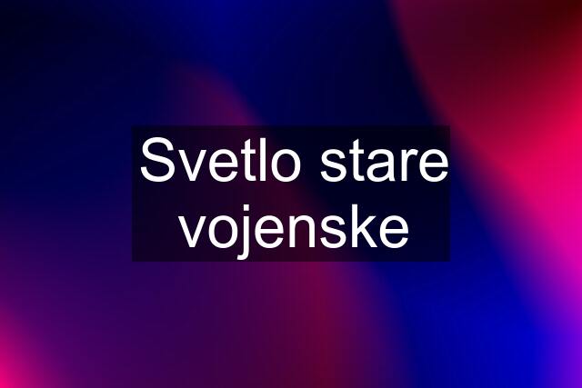 Svetlo stare vojenske