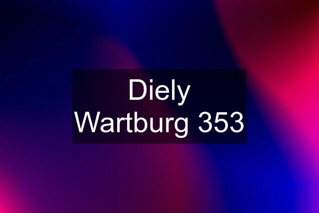 Diely Wartburg 353