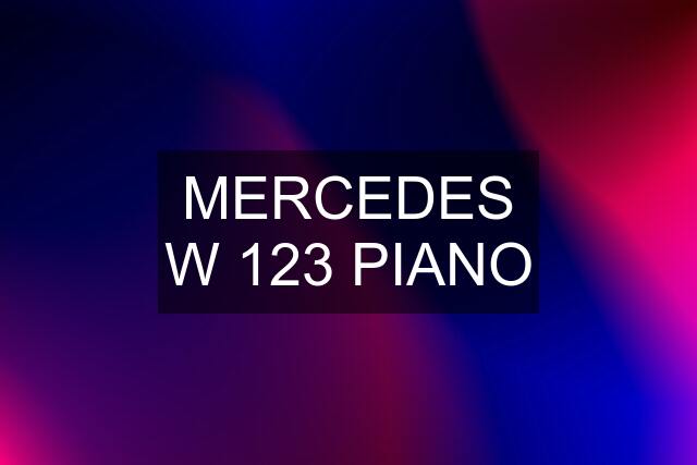 MERCEDES W 123 PIANO