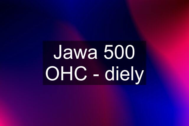 Jawa 500 OHC - diely