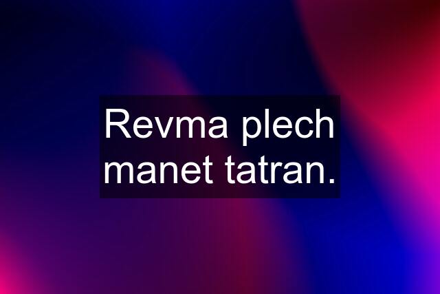 Revma plech manet tatran.