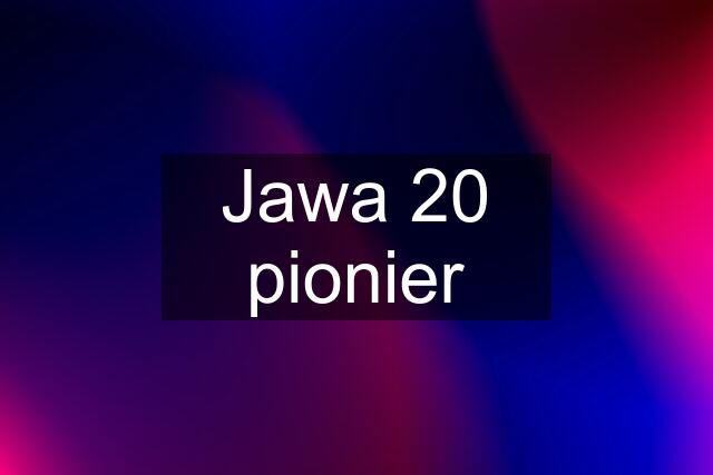 Jawa 20 pionier