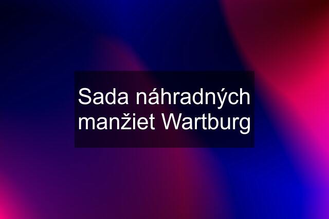 Sada náhradných manžiet Wartburg