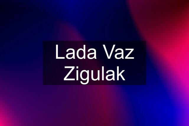 Lada Vaz Zigulak