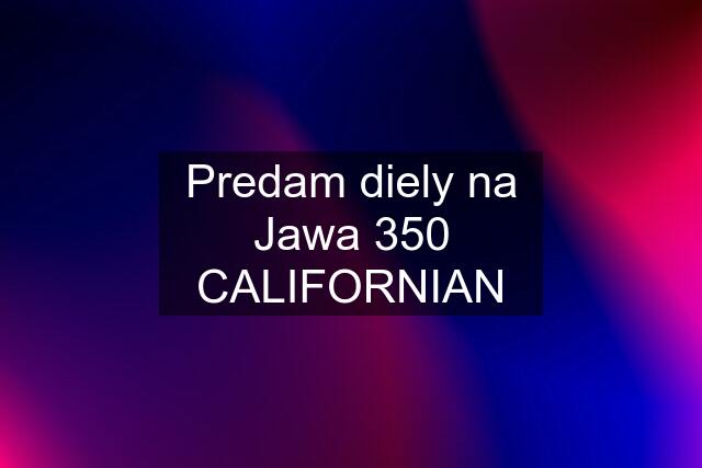 Predam diely na Jawa 350 CALIFORNIAN