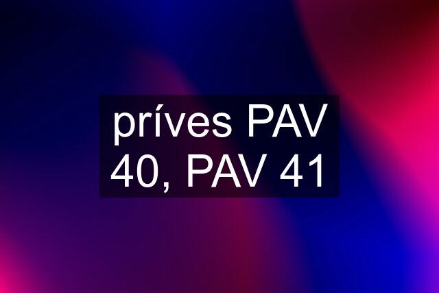 príves PAV 40, PAV 41