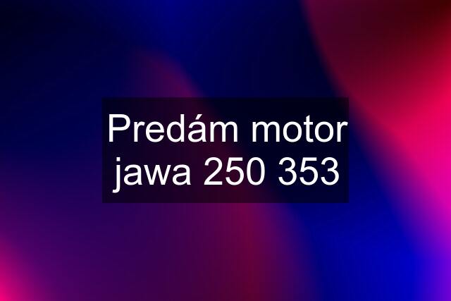 Predám motor jawa 250 353