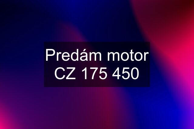 Predám motor CZ 175 450