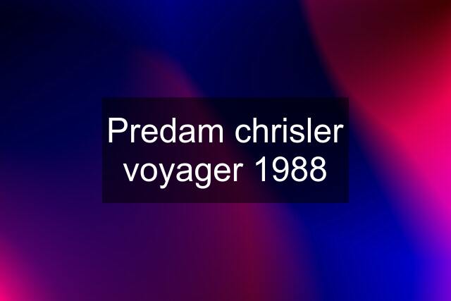 Predam chrisler voyager 1988