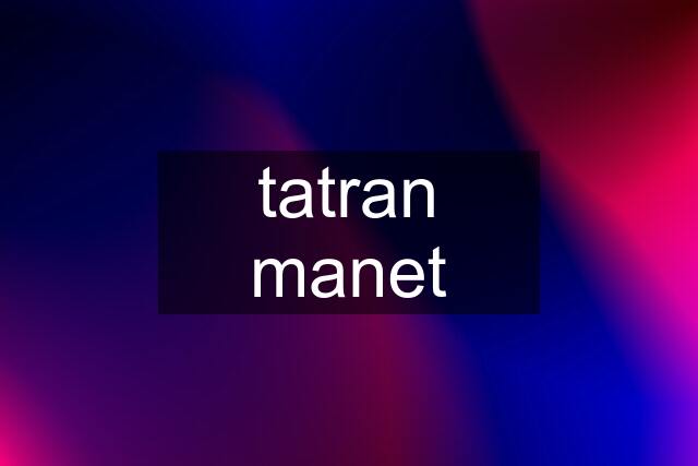 tatran manet