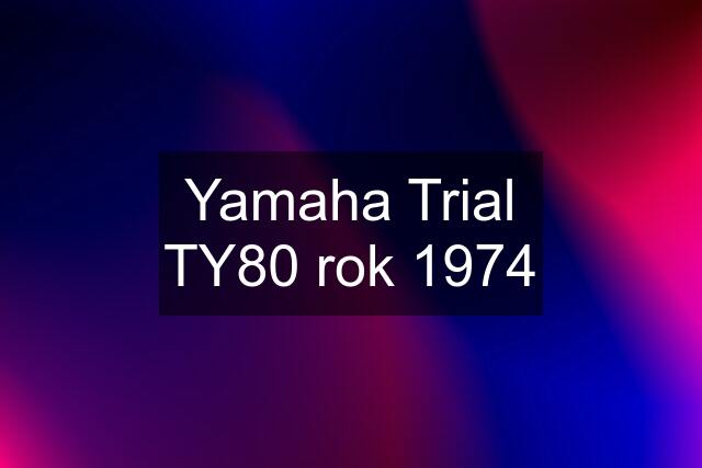 Yamaha Trial TY80 rok 1974